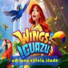 adriana villela idade